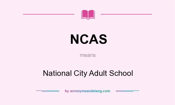 What does NCAS mean? It stands for National City Adult School