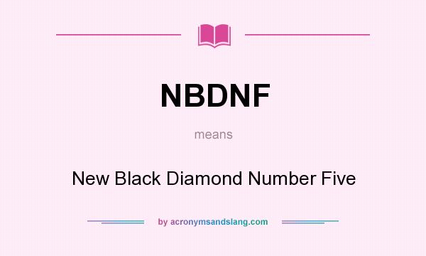 What does NBDNF mean? It stands for New Black Diamond Number Five