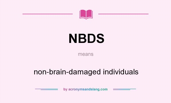 What does NBDS mean? It stands for non-brain-damaged individuals