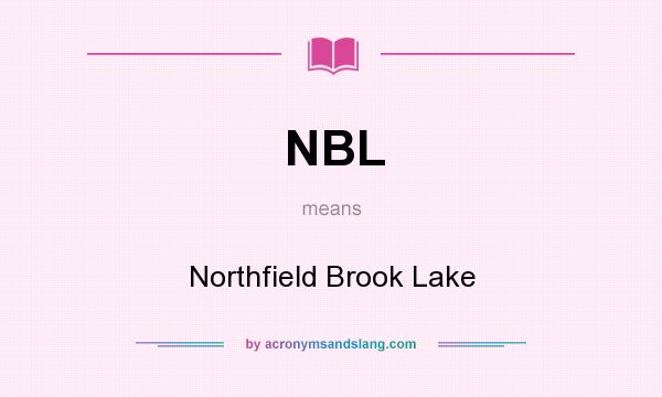 What does NBL mean? It stands for Northfield Brook Lake