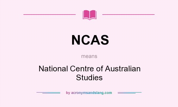 What does NCAS mean? It stands for National Centre of Australian Studies