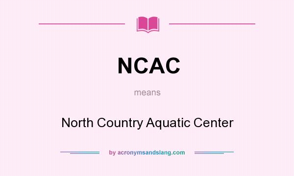 What does NCAC mean? It stands for North Country Aquatic Center