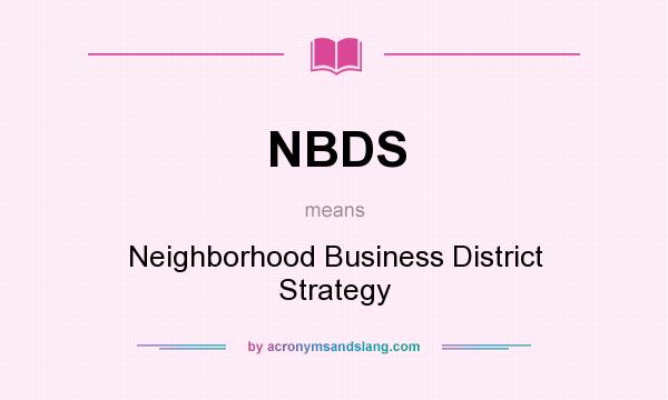 What does NBDS mean? It stands for Neighborhood Business District Strategy