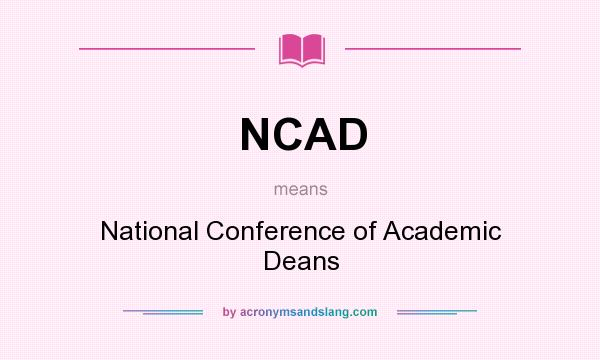 What does NCAD mean? It stands for National Conference of Academic Deans