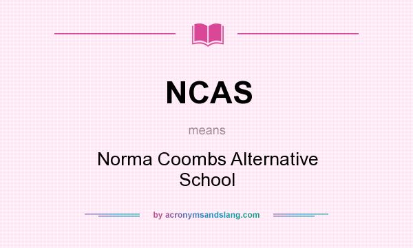 What does NCAS mean? It stands for Norma Coombs Alternative School
