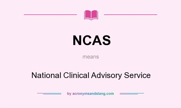 What does NCAS mean? It stands for National Clinical Advisory Service