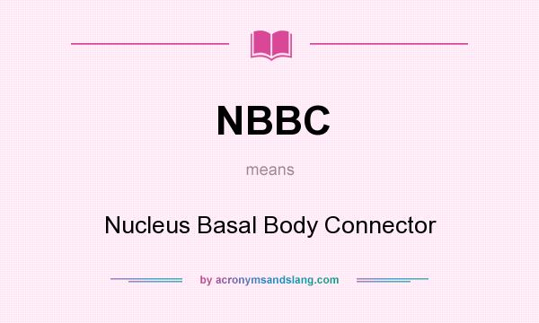 What does NBBC mean? It stands for Nucleus Basal Body Connector