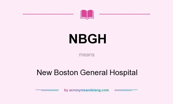 What does NBGH mean? It stands for New Boston General Hospital