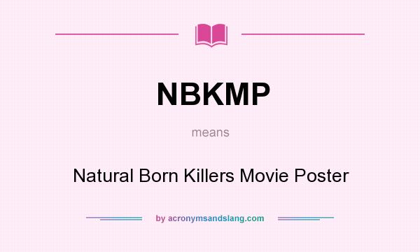What does NBKMP mean? It stands for Natural Born Killers Movie Poster