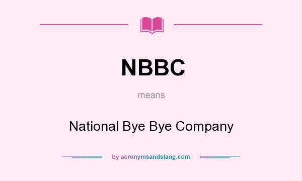What does NBBC mean? It stands for National Bye Bye Company