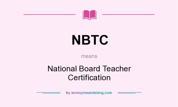 What does NBTC mean? It stands for National Board Teacher Certification