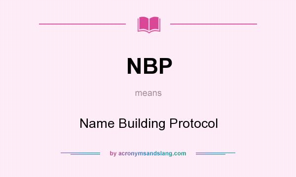 What does NBP mean? It stands for Name Building Protocol