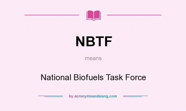 What does NBTF mean? It stands for National Biofuels Task Force