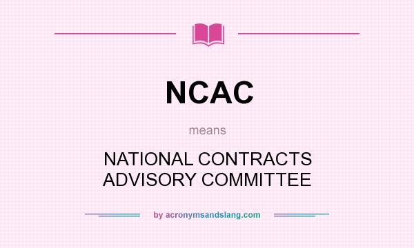 What does NCAC mean? It stands for NATIONAL CONTRACTS ADVISORY COMMITTEE