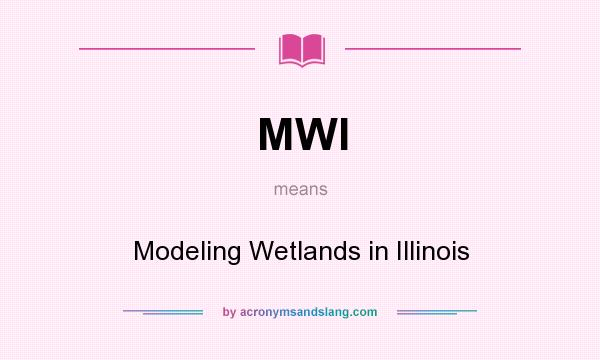 What does MWI mean? It stands for Modeling Wetlands in Illinois
