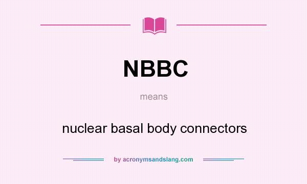 What does NBBC mean? It stands for nuclear basal body connectors