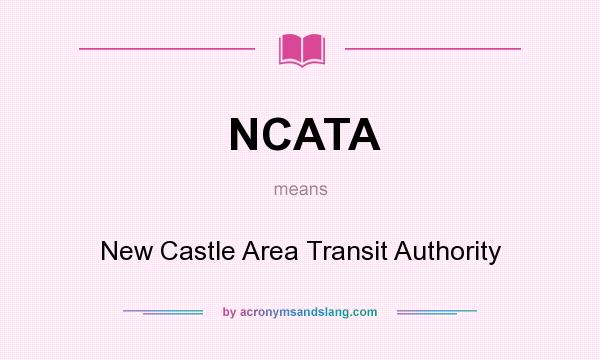 What does NCATA mean? It stands for New Castle Area Transit Authority