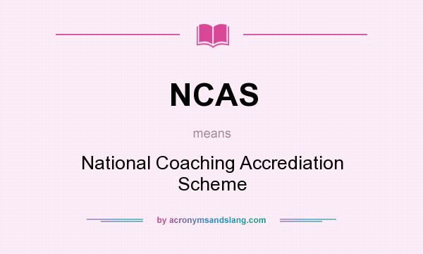 What does NCAS mean? It stands for National Coaching Accrediation Scheme