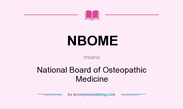 What does NBOME mean? It stands for National Board of Osteopathic Medicine