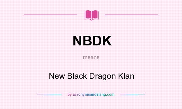 What does NBDK mean? It stands for New Black Dragon Klan