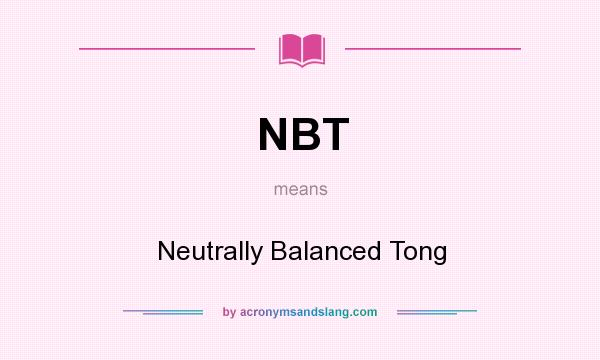 What does NBT mean? It stands for Neutrally Balanced Tong