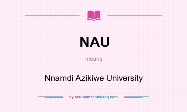 What does NAU mean? It stands for Nnamdi Azikiwe University