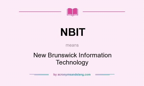 What does NBIT mean? It stands for New Brunswick Information Technology
