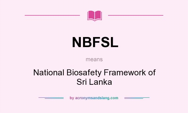 What does NBFSL mean? It stands for National Biosafety Framework of Sri Lanka