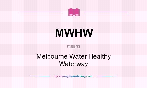 What does MWHW mean? It stands for Melbourne Water Healthy Waterway
