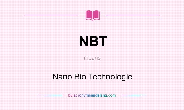 What does NBT mean? It stands for Nano Bio Technologie