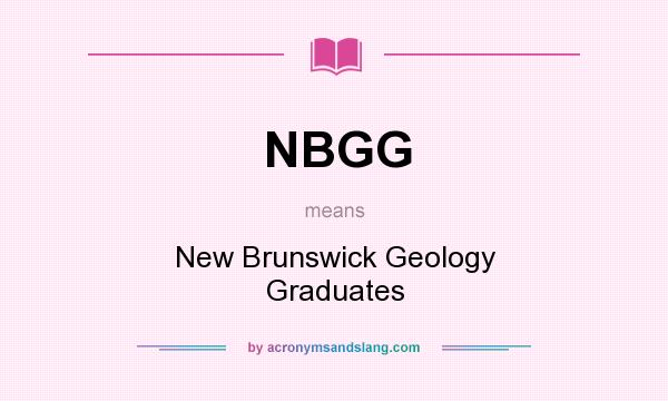 What does NBGG mean? It stands for New Brunswick Geology Graduates