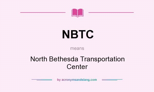What does NBTC mean? It stands for North Bethesda Transportation Center