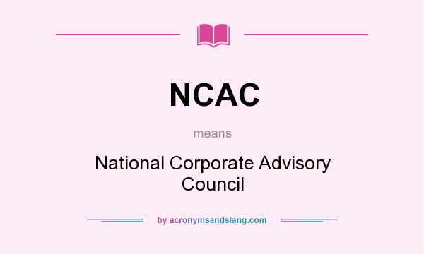 What does NCAC mean? It stands for National Corporate Advisory Council