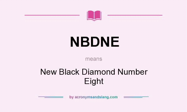 What does NBDNE mean? It stands for New Black Diamond Number Eight