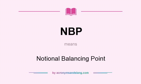What does NBP mean? It stands for Notional Balancing Point