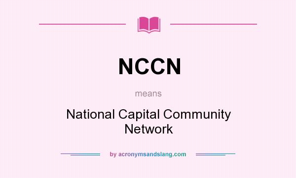 What does NCCN mean? It stands for National Capital Community Network
