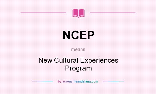 What does NCEP mean? It stands for New Cultural Experiences Program