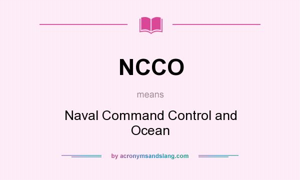 What does NCCO mean? It stands for Naval Command Control and Ocean