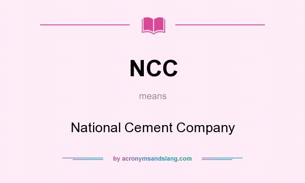 What does NCC mean? It stands for National Cement Company
