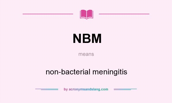 What does NBM mean? It stands for non-bacterial meningitis