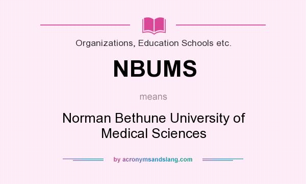 What does NBUMS mean? It stands for Norman Bethune University of Medical Sciences