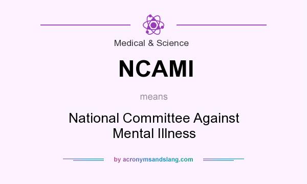 What does NCAMI mean? It stands for National Committee Against Mental Illness