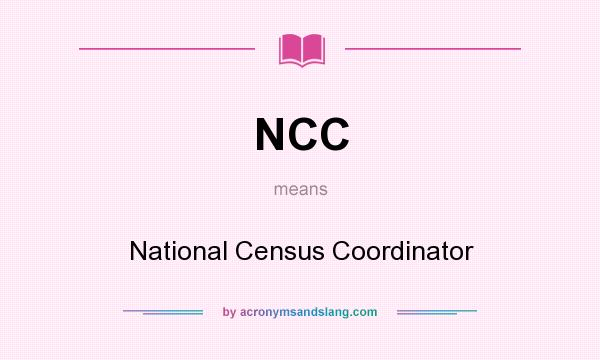 What does NCC mean? It stands for National Census Coordinator