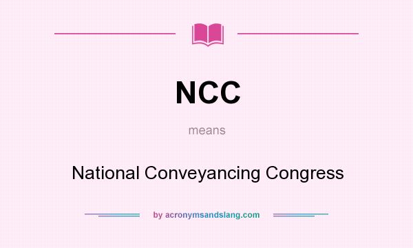 What does NCC mean? It stands for National Conveyancing Congress