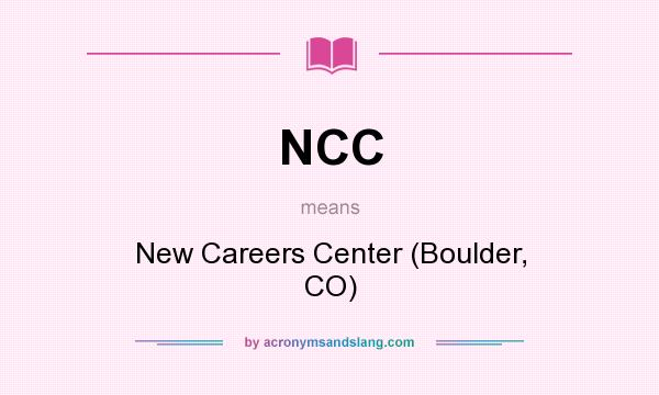 What does NCC mean? It stands for New Careers Center (Boulder, CO)