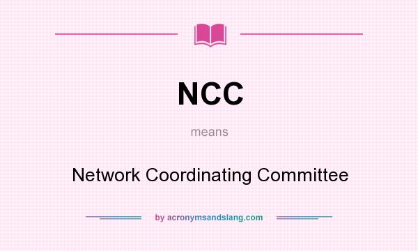 What does NCC mean? It stands for Network Coordinating Committee