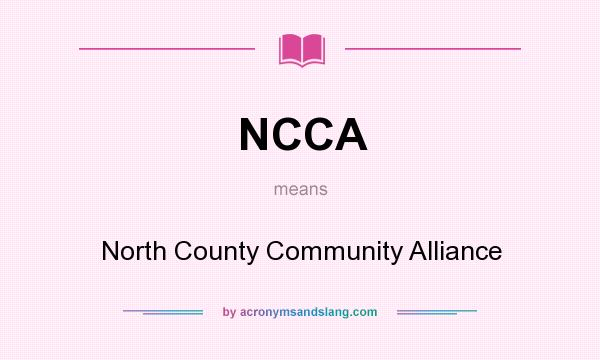 What does NCCA mean? It stands for North County Community Alliance