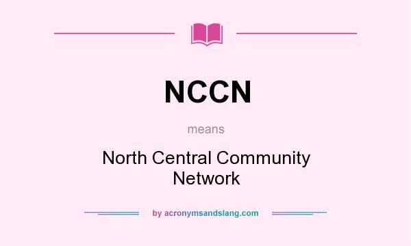 What does NCCN mean? It stands for North Central Community Network
