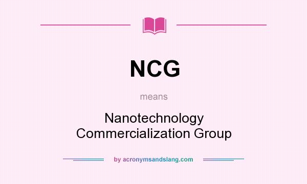 What does NCG mean? It stands for Nanotechnology Commercialization Group