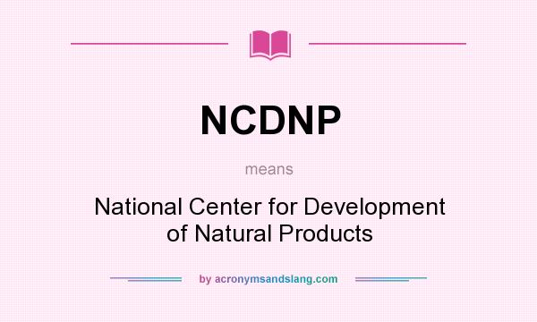 What does NCDNP mean? It stands for National Center for Development of Natural Products